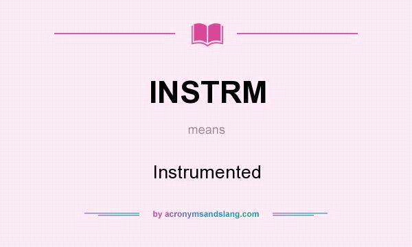 What does INSTRM mean? It stands for Instrumented