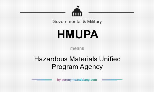 What does HMUPA mean? It stands for Hazardous Materials Unified Program Agency