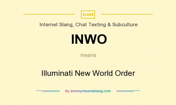 What does INWO mean? It stands for Illuminati New World Order