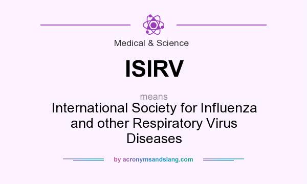 What does ISIRV mean? It stands for International Society for Influenza and other Respiratory Virus Diseases