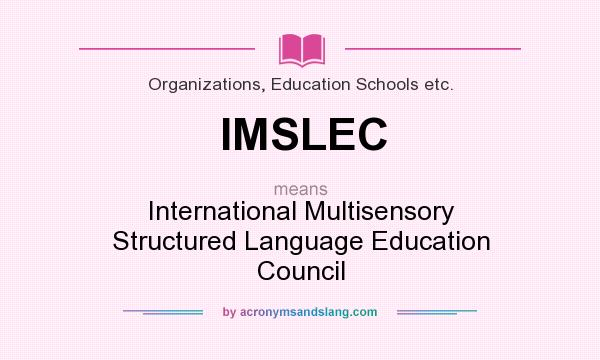 What does IMSLEC mean? It stands for International Multisensory Structured Language Education Council
