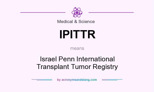 What does IPITTR mean? It stands for Israel Penn International Transplant Tumor Registry