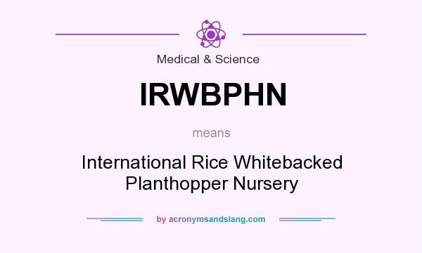 What does IRWBPHN mean? It stands for International Rice Whitebacked Planthopper Nursery