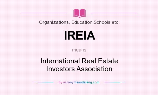 What does IREIA mean? It stands for International Real Estate Investors Association