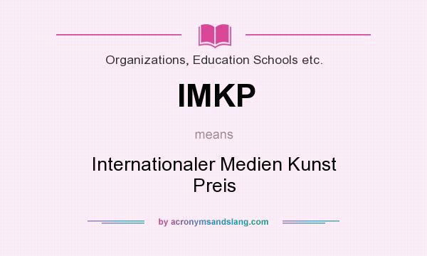 What does IMKP mean? It stands for Internationaler Medien Kunst Preis