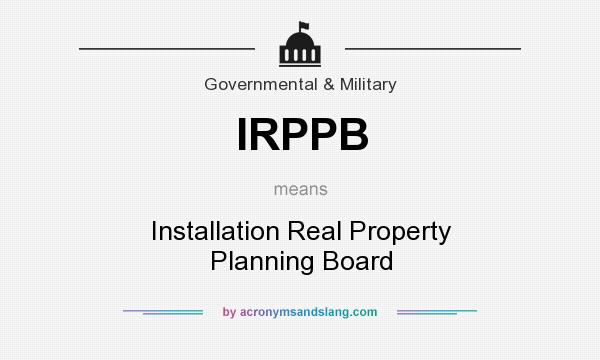 What does IRPPB mean? It stands for Installation Real Property Planning Board