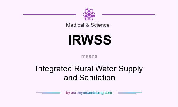 What does IRWSS mean? It stands for Integrated Rural Water Supply and Sanitation