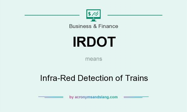 What does IRDOT mean? It stands for Infra-Red Detection of Trains