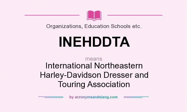 What does INEHDDTA mean? It stands for International Northeastern Harley-Davidson Dresser and Touring Association
