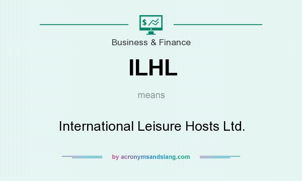 What does ILHL mean? It stands for International Leisure Hosts Ltd.