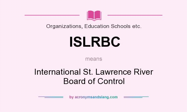What does ISLRBC mean? It stands for International St. Lawrence River Board of Control