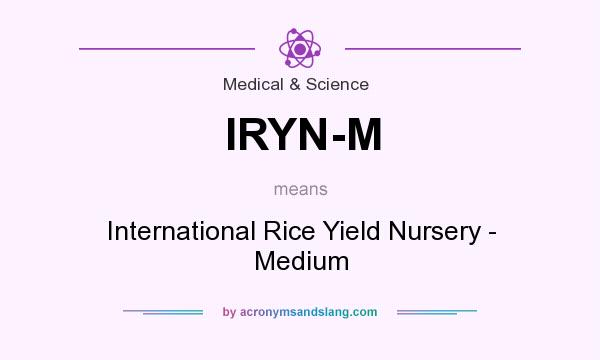 What does IRYN-M mean? It stands for International Rice Yield Nursery - Medium