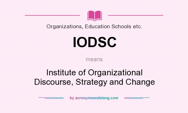 What does IODSC mean? It stands for Institute of Organizational Discourse, Strategy and Change