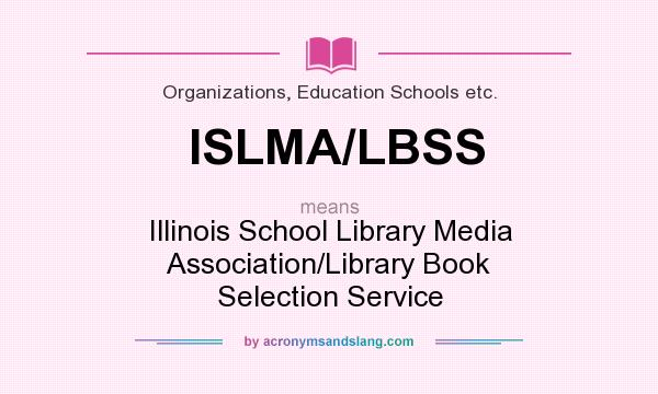 What does ISLMA/LBSS mean? It stands for Illinois School Library Media Association/Library Book Selection Service