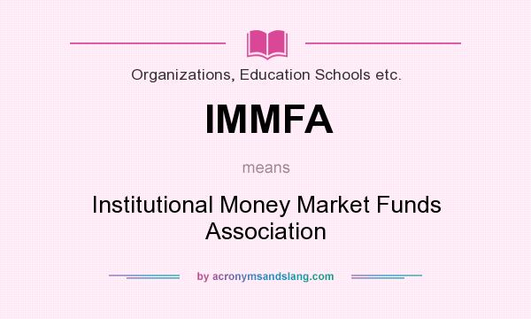 What does IMMFA mean? It stands for Institutional Money Market Funds Association