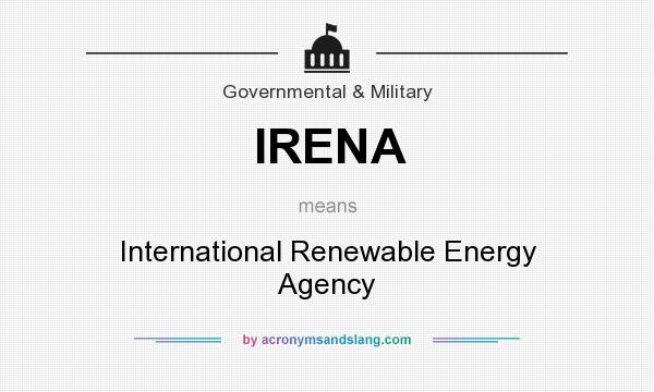 What does IRENA mean? It stands for International Renewable Energy Agency