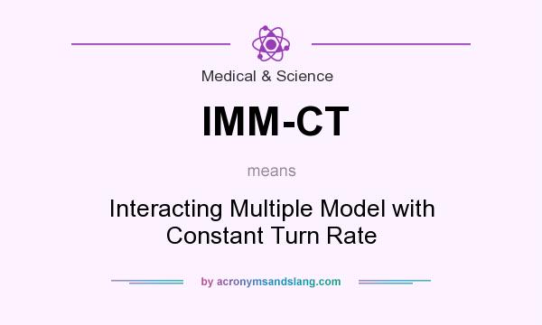 What does IMM-CT mean? It stands for Interacting Multiple Model with Constant Turn Rate