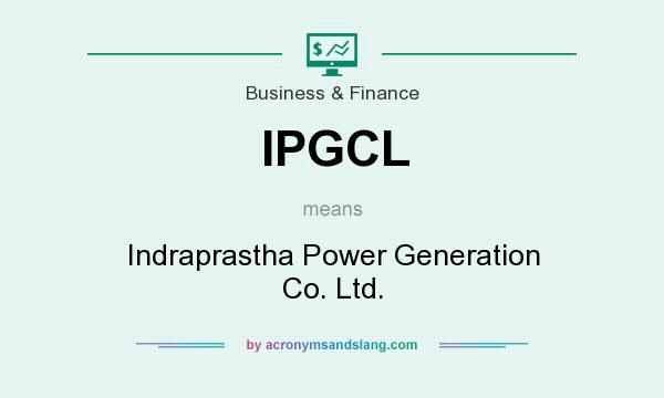 What does IPGCL mean? It stands for Indraprastha Power Generation Co. Ltd.