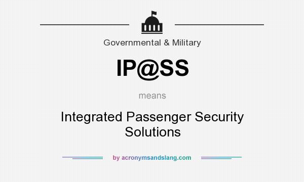 What does IP@SS mean? It stands for Integrated Passenger Security Solutions