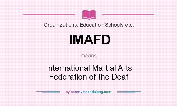 What does IMAFD mean? It stands for International Martial Arts Federation of the Deaf