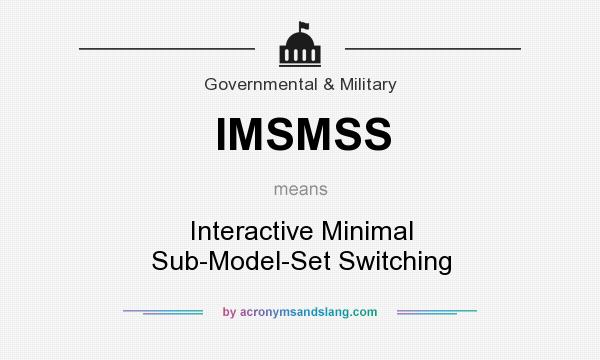 What does IMSMSS mean? It stands for Interactive Minimal Sub-Model-Set Switching