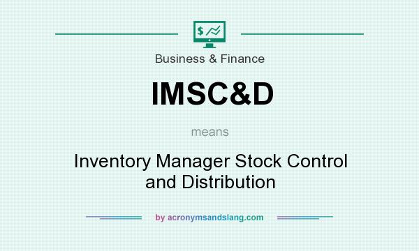 What does IMSC&D mean? It stands for Inventory Manager Stock Control and Distribution