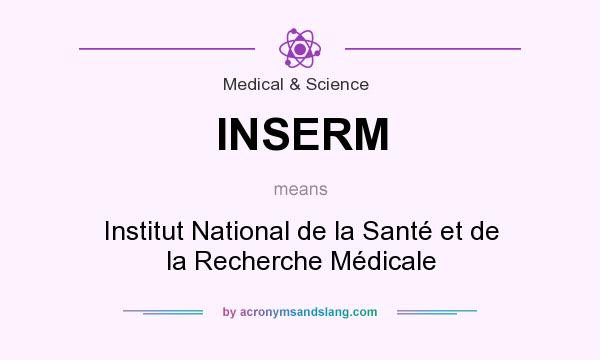 What does INSERM mean? It stands for Institut National de la Santé et de la Recherche Médicale