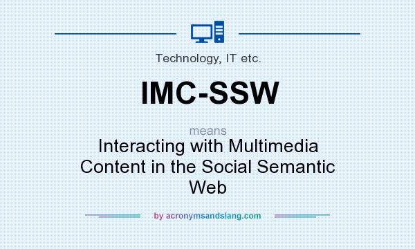 What does IMC-SSW mean? It stands for Interacting with Multimedia Content in the Social Semantic Web