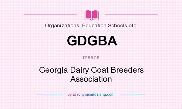 What does GDGBA mean? It stands for Georgia Dairy Goat Breeders Association