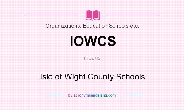 What does IOWCS mean? It stands for Isle of Wight County Schools