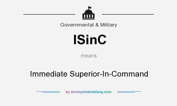 What does ISinC mean? It stands for Immediate Superior-In-Command