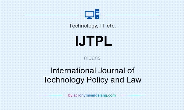 What does IJTPL mean? It stands for International Journal of Technology Policy and Law