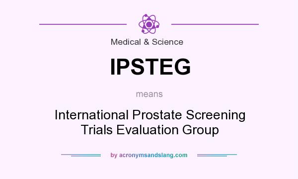 What does IPSTEG mean? It stands for International Prostate Screening Trials Evaluation Group