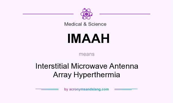 What does IMAAH mean? It stands for Interstitial Microwave Antenna Array Hyperthermia