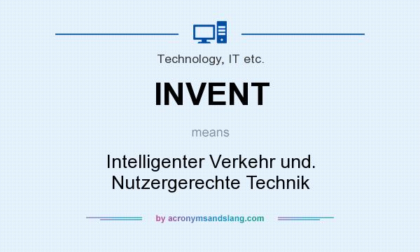 What does INVENT mean? It stands for Intelligenter Verkehr und. Nutzergerechte Technik