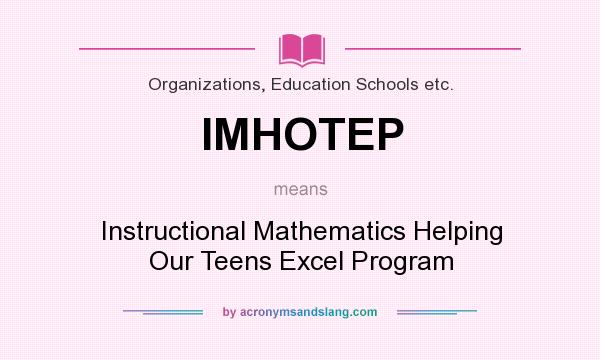 What does IMHOTEP mean? It stands for Instructional Mathematics Helping Our Teens Excel Program