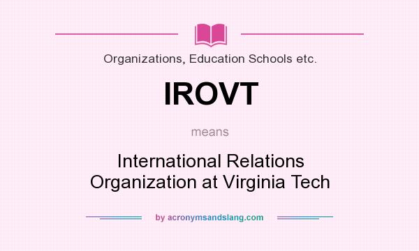 What does IROVT mean? It stands for International Relations Organization at Virginia Tech