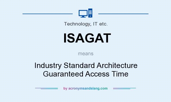 What does ISAGAT mean? It stands for Industry Standard Architecture Guaranteed Access Time