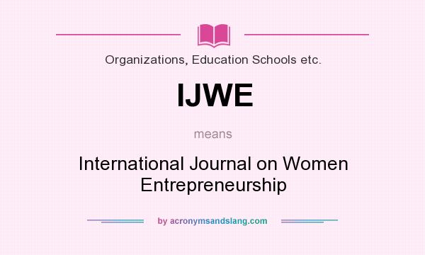 What does IJWE mean? It stands for International Journal on Women Entrepreneurship