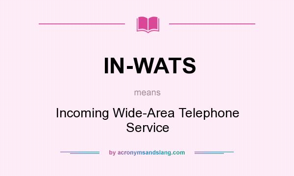 What does IN-WATS mean? It stands for Incoming Wide-Area Telephone Service