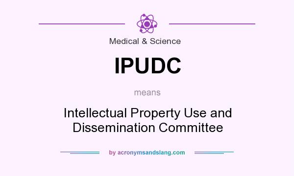 What does IPUDC mean? It stands for Intellectual Property Use and Dissemination Committee
