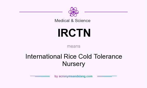 What does IRCTN mean? It stands for International Rice Cold Tolerance Nursery