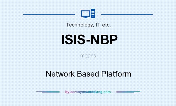 What does ISIS-NBP mean? It stands for Network Based Platform