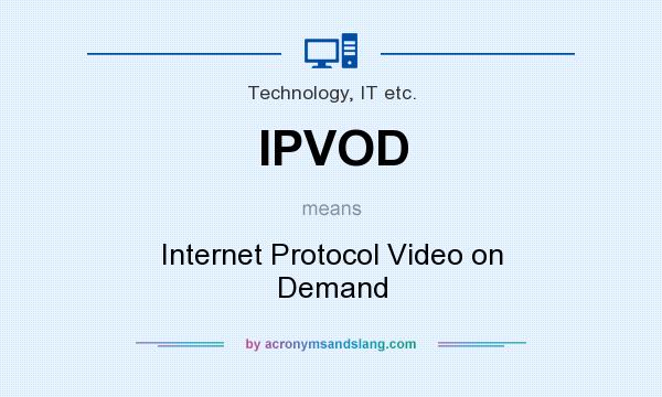 What does IPVOD mean? It stands for Internet Protocol Video on Demand