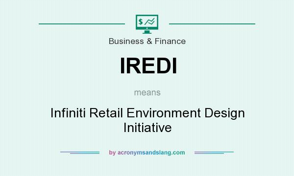 What does IREDI mean? It stands for Infiniti Retail Environment Design Initiative