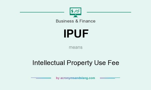 What does IPUF mean? It stands for Intellectual Property Use Fee