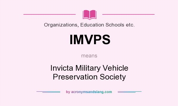 What does IMVPS mean? It stands for Invicta Military Vehicle Preservation Society