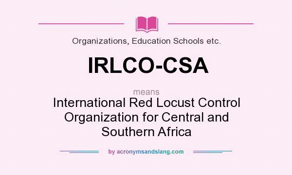 What does IRLCO-CSA mean? It stands for International Red Locust Control Organization for Central and Southern Africa