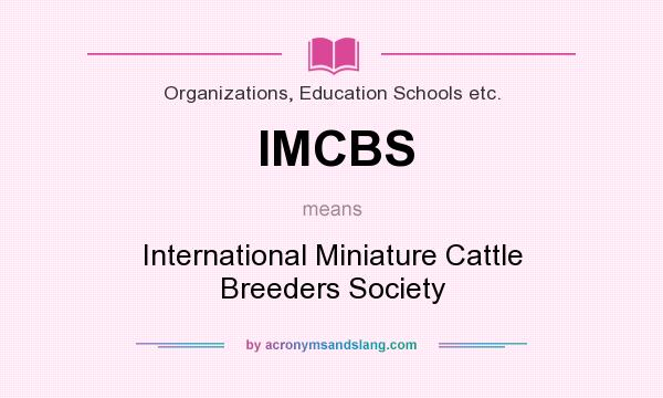 What does IMCBS mean? It stands for International Miniature Cattle Breeders Society