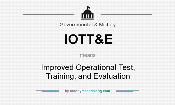 What does IOTT&E mean? It stands for Improved Operational Test, Training, and Evaluation